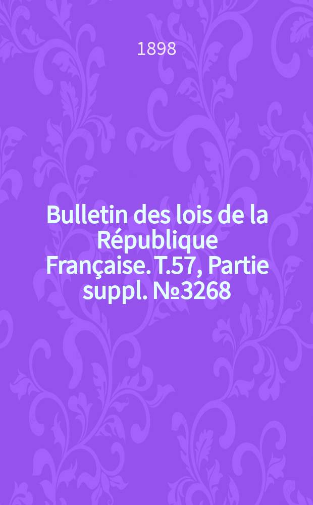 Bulletin des lois de la République Française. T.57, Partie suppl. №3268