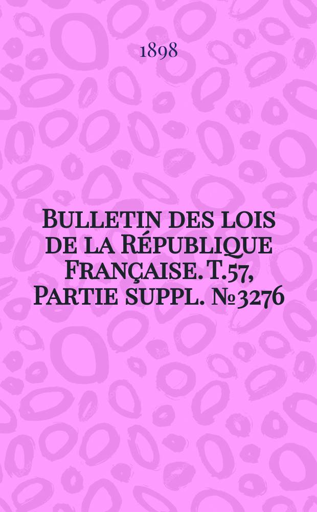 Bulletin des lois de la République Française. T.57, Partie suppl. №3276