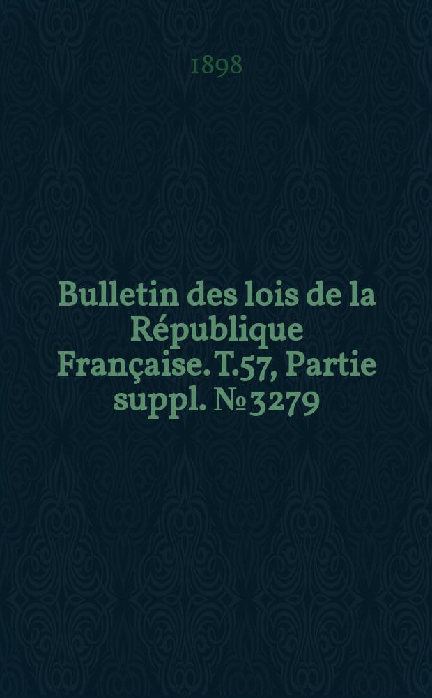 Bulletin des lois de la République Française. T.57, Partie suppl. №3279