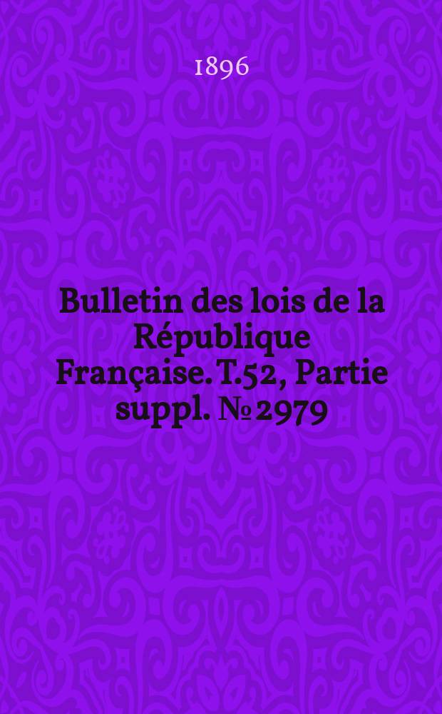 Bulletin des lois de la République Française. T.52, Partie suppl. №2979