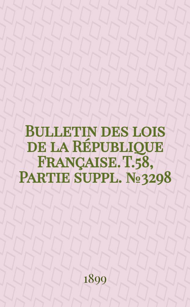 Bulletin des lois de la République Française. T.58, Partie suppl. №3298