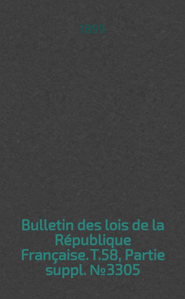 Bulletin des lois de la République Française. T.58, Partie suppl. №3305