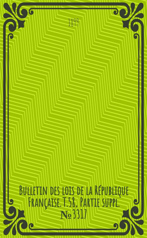 Bulletin des lois de la République Française. T.58, Partie suppl. №3317