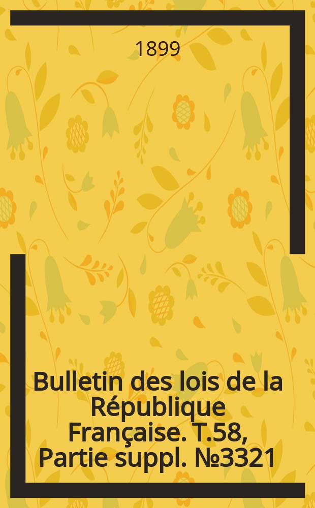 Bulletin des lois de la République Française. T.58, Partie suppl. №3321