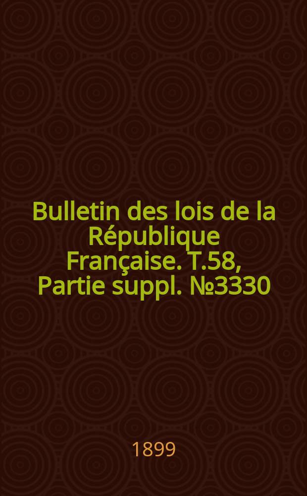 Bulletin des lois de la République Française. T.58, Partie suppl. №3330