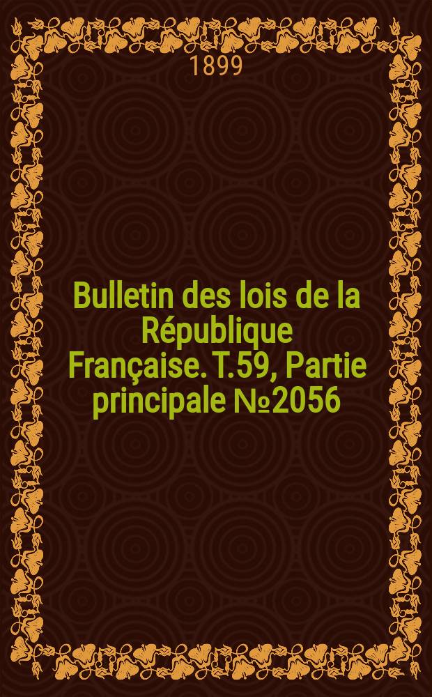 Bulletin des lois de la R&eacute;publique Fran&ccedil;aise. T.59, Partie principale №2056