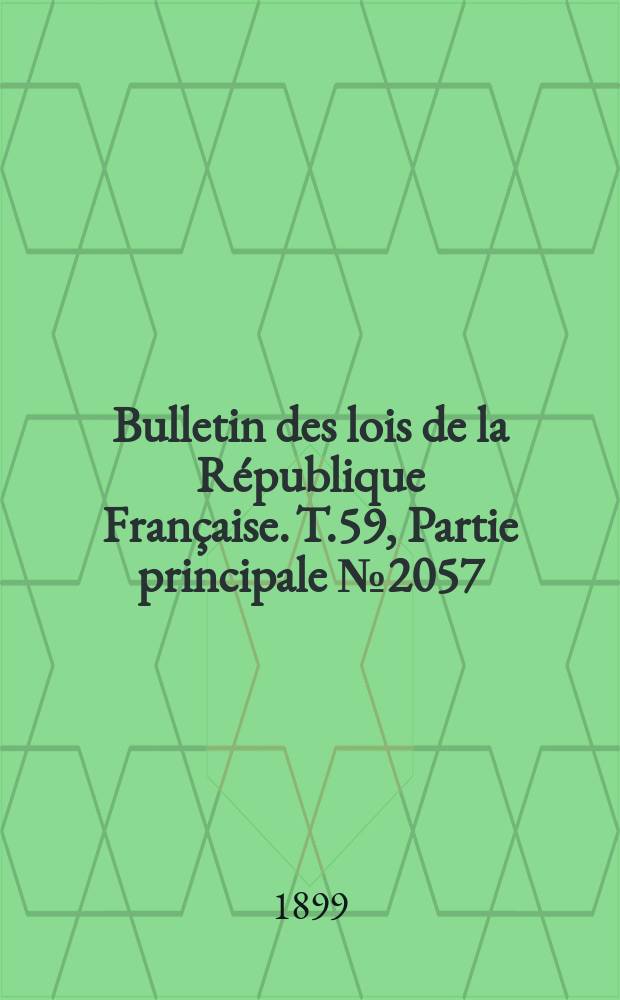 Bulletin des lois de la République Française. T.59, Partie principale №2057