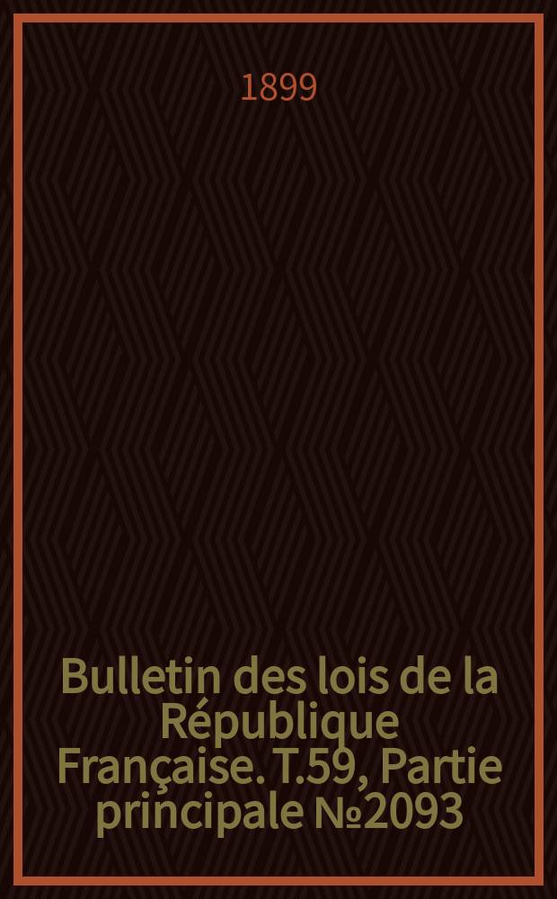 Bulletin des lois de la République Française. T.59, Partie principale №2093