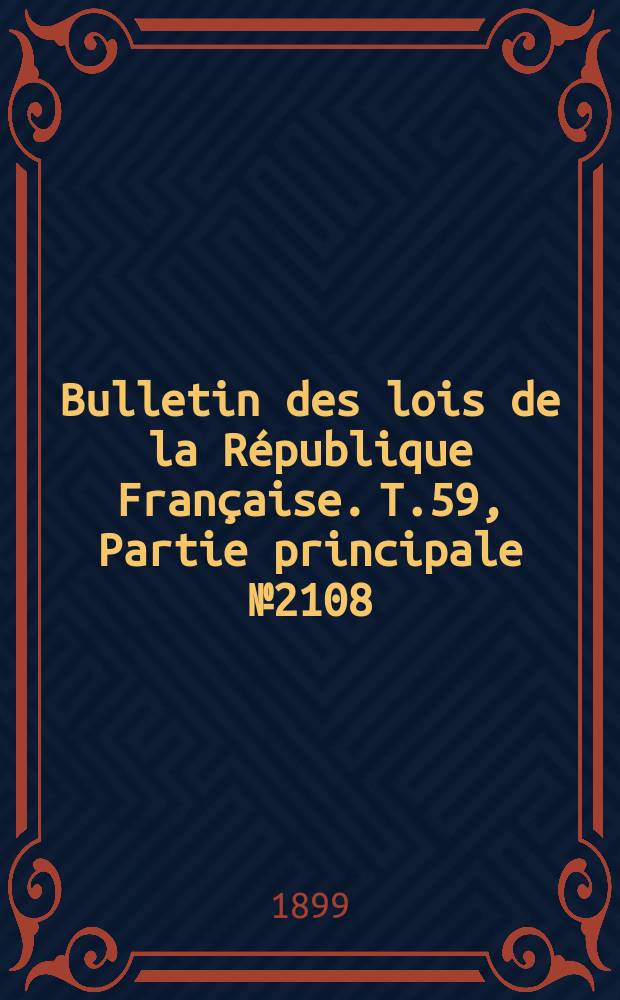 Bulletin des lois de la République Française. T.59, Partie principale №2108