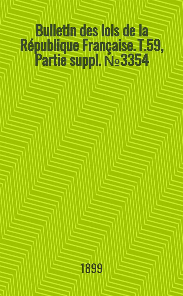Bulletin des lois de la République Française. T.59, Partie suppl. №3354