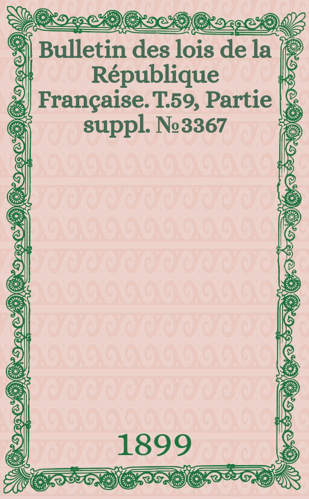 Bulletin des lois de la République Française. T.59, Partie suppl. №3367