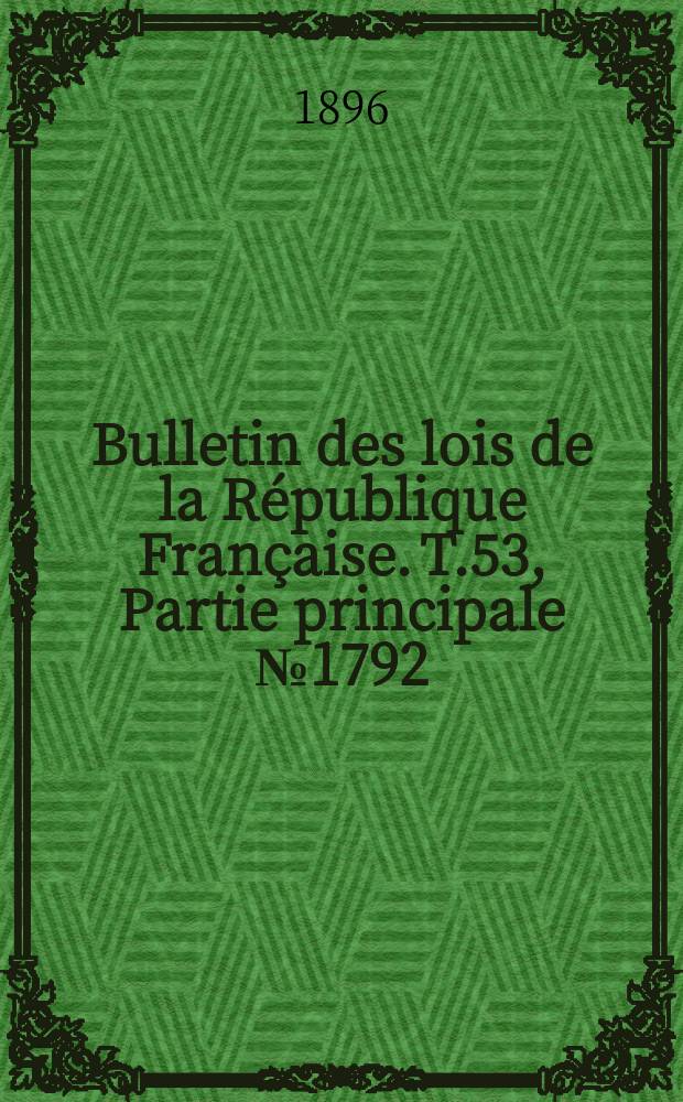 Bulletin des lois de la République Française. T.53, Partie principale №1792