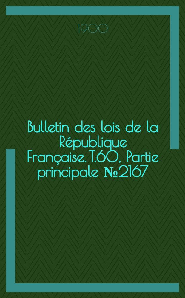 Bulletin des lois de la République Française. T.60, Partie principale №2167