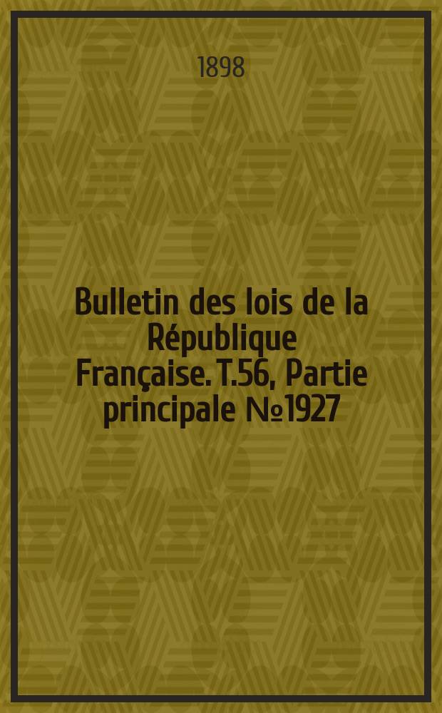 Bulletin des lois de la R&eacute;publique Fran&ccedil;aise. T.56, Partie principale №1927