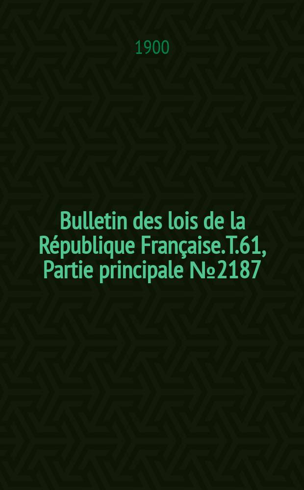 Bulletin des lois de la République Française. T.61, Partie principale №2187