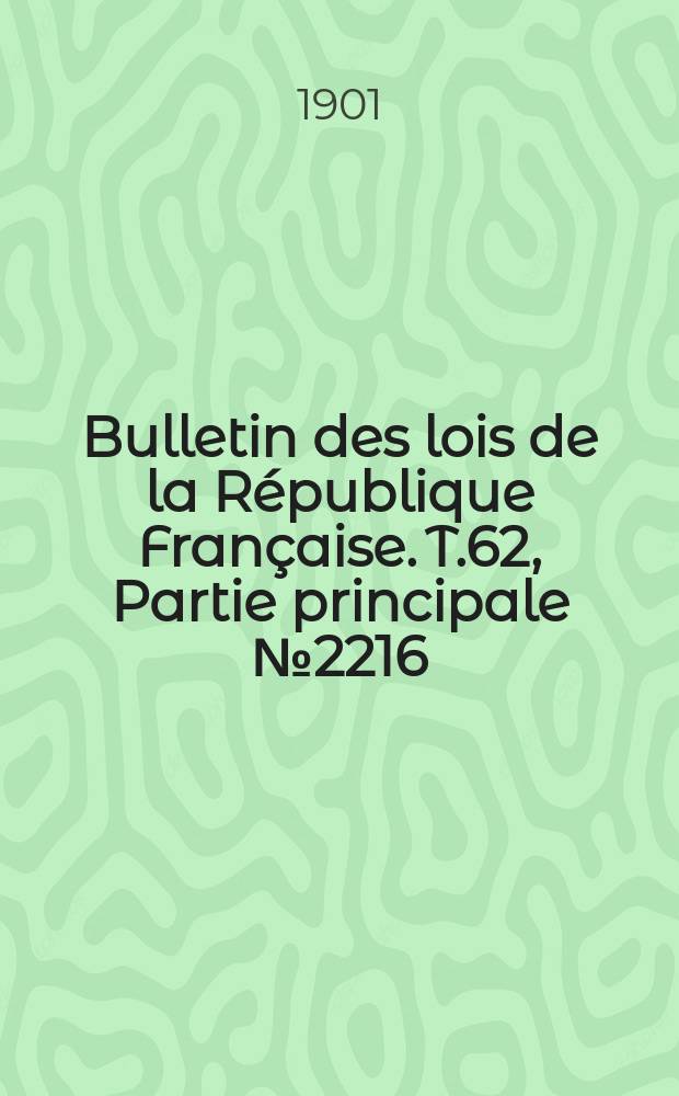 Bulletin des lois de la République Française. T.62, Partie principale №2216