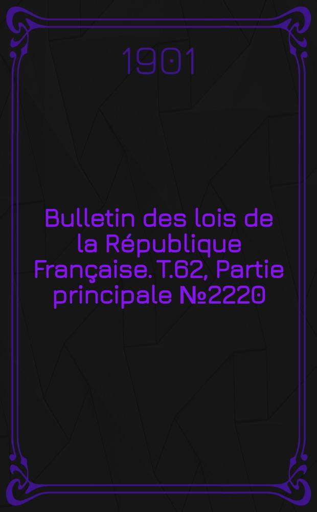 Bulletin des lois de la République Française. T.62, Partie principale №2220