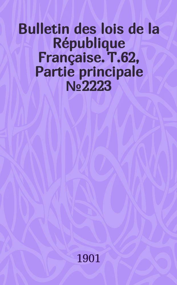 Bulletin des lois de la République Française. T.62, Partie principale №2223