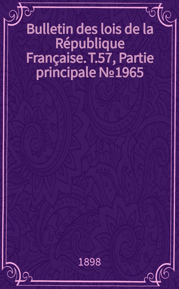 Bulletin des lois de la République Française. T.57, Partie principale №1965