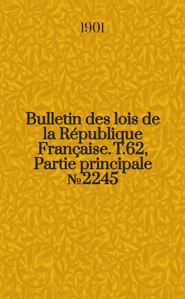 Bulletin des lois de la République Française. T.62, Partie principale №2245