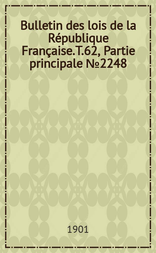 Bulletin des lois de la République Française. T.62, Partie principale №2248
