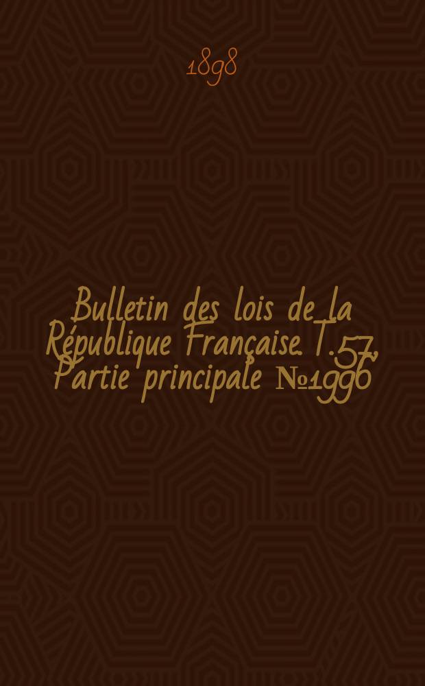Bulletin des lois de la République Française. T.57, Partie principale №1996