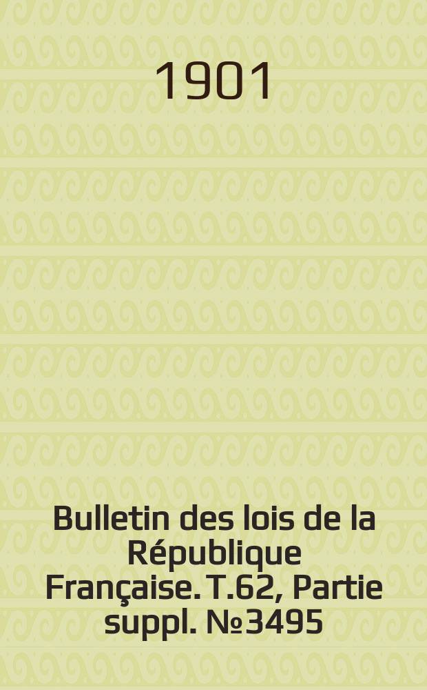 Bulletin des lois de la République Française. T.62, Partie suppl. №3495