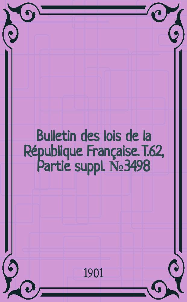 Bulletin des lois de la République Française. T.62, Partie suppl. №3498