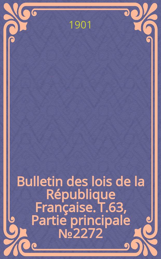 Bulletin des lois de la République Française. T.63, Partie principale №2272