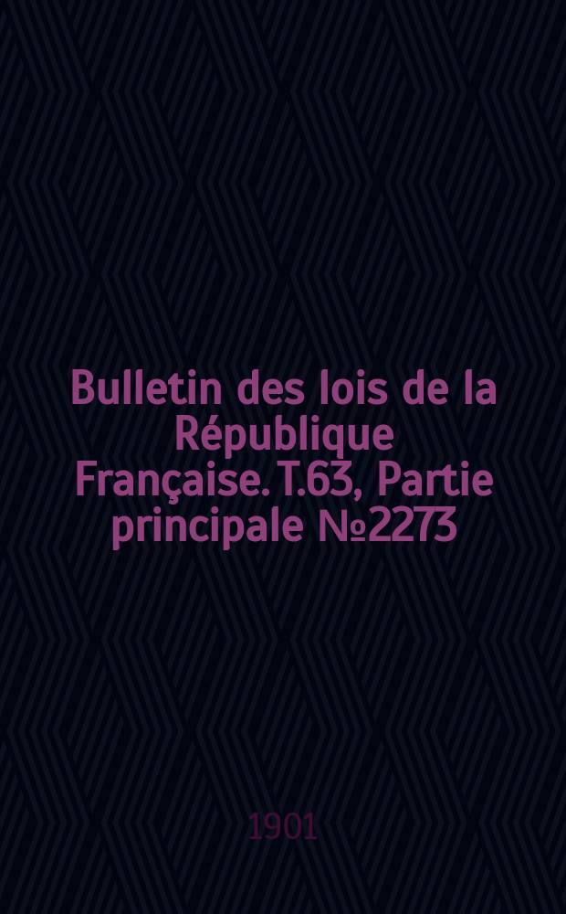 Bulletin des lois de la République Française. T.63, Partie principale №2273