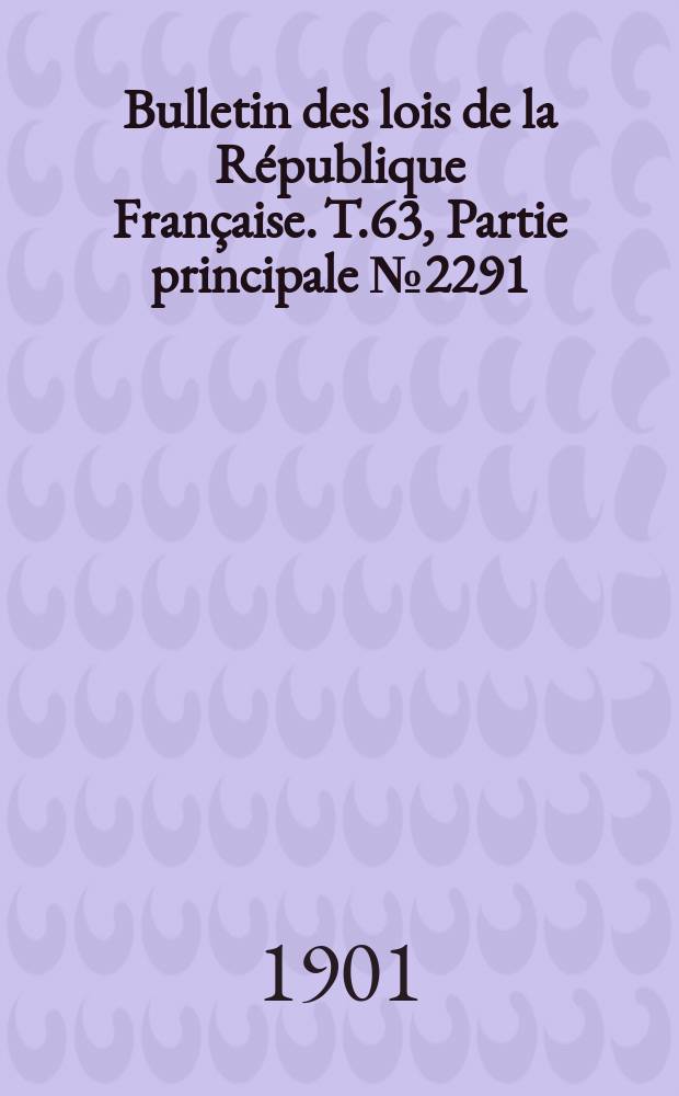 Bulletin des lois de la République Française. T.63, Partie principale №2291