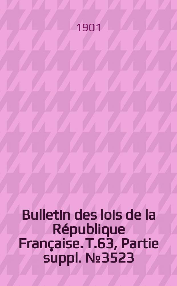 Bulletin des lois de la R&eacute;publique Fran&ccedil;aise. T.63, Partie suppl. №3523