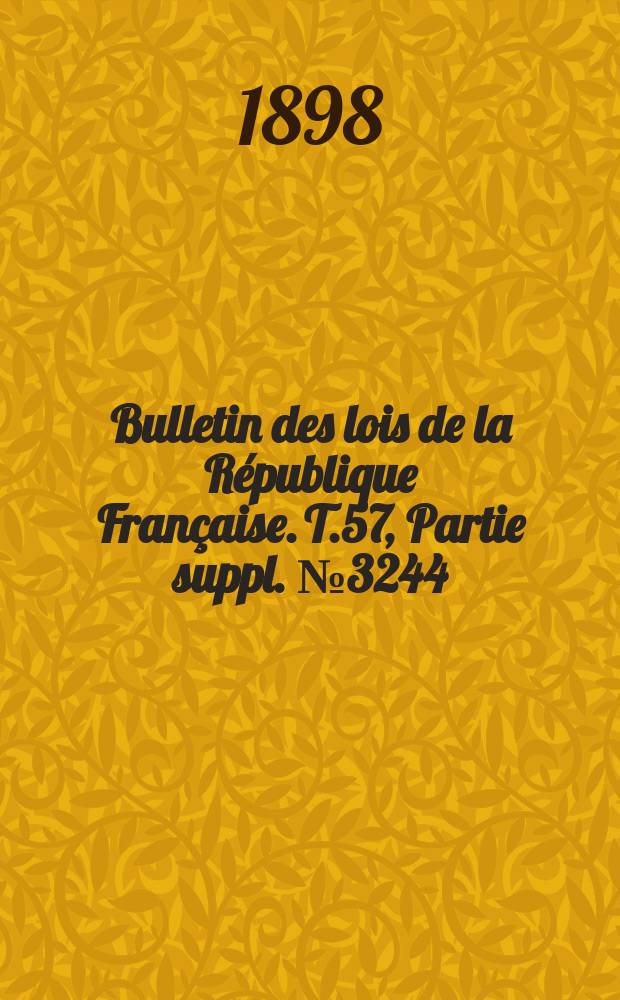 Bulletin des lois de la République Française. T.57, Partie suppl. №3244