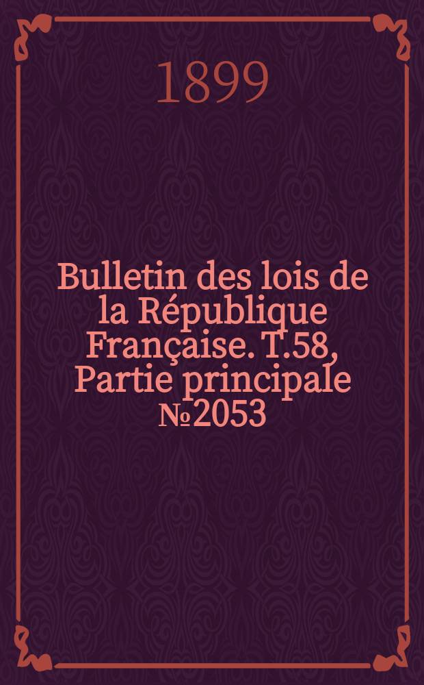 Bulletin des lois de la République Française. T.58, Partie principale №2053