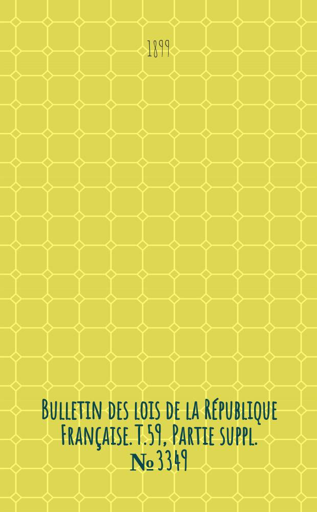 Bulletin des lois de la République Française. T.59, Partie suppl. №3349