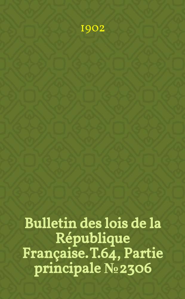 Bulletin des lois de la République Française. T.64, Partie principale №2306