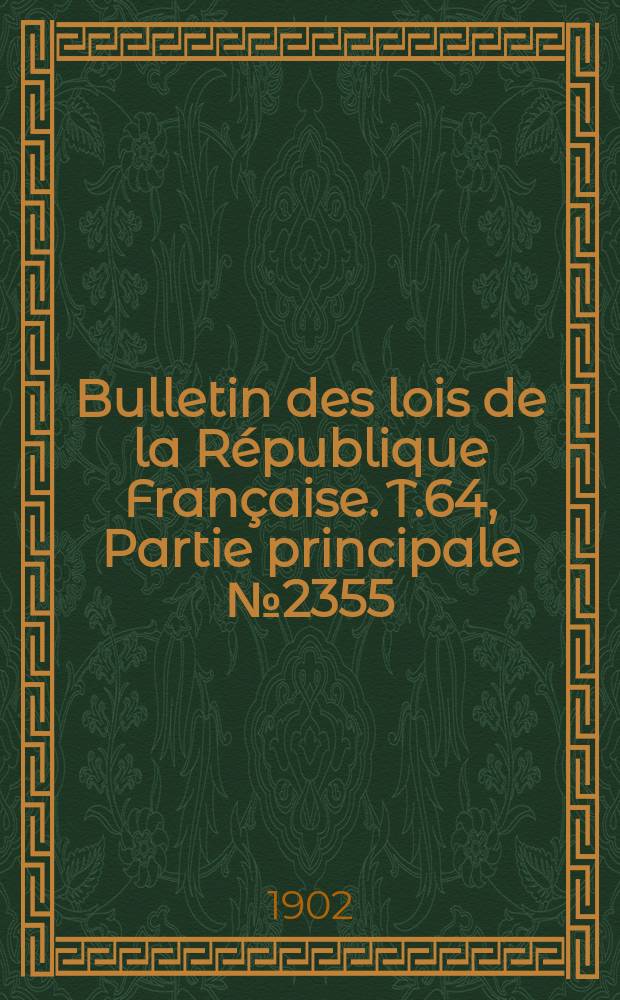 Bulletin des lois de la République Française. T.64, Partie principale №2355