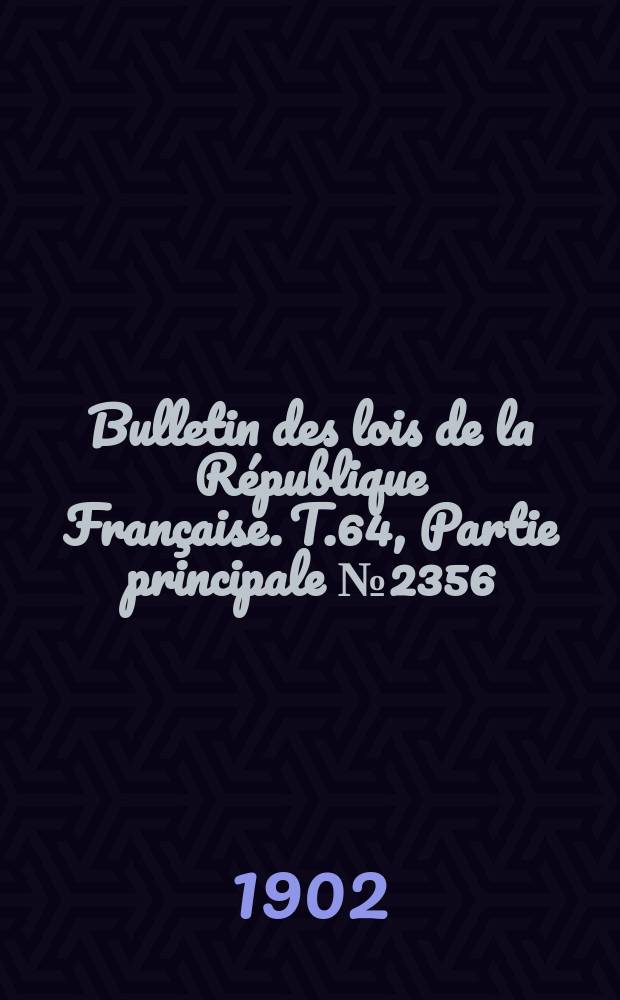 Bulletin des lois de la République Française. T.64, Partie principale №2356
