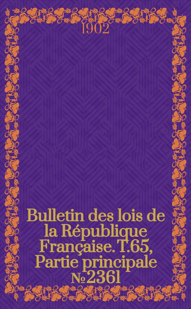 Bulletin des lois de la République Française. T.65, Partie principale №2361