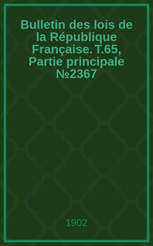 Bulletin des lois de la République Française. T.65, Partie principale №2367