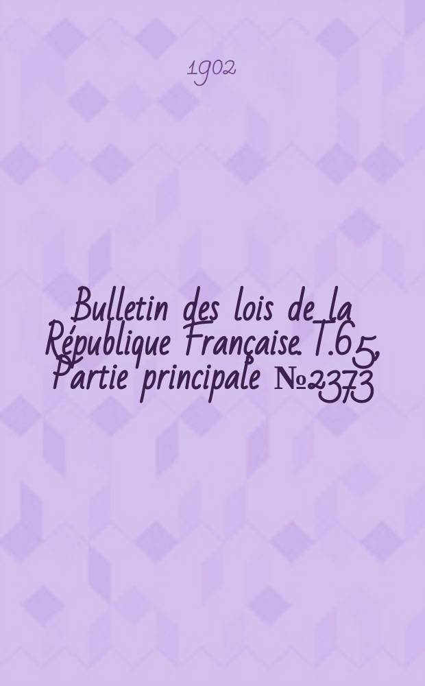 Bulletin des lois de la R&eacute;publique Fran&ccedil;aise. T.65, Partie principale №2373