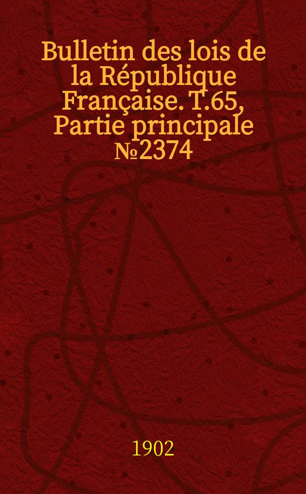 Bulletin des lois de la République Française. T.65, Partie principale №2374