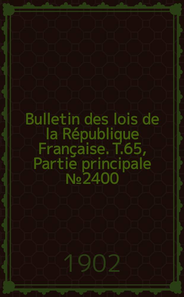 Bulletin des lois de la République Française. T.65, Partie principale №2400