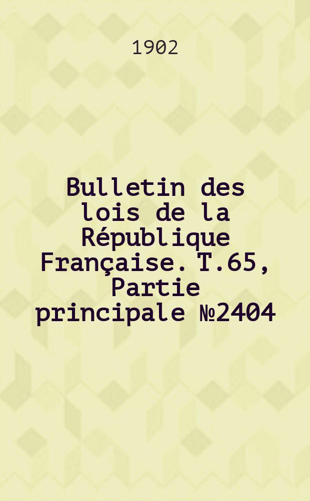 Bulletin des lois de la République Française. T.65, Partie principale №2404
