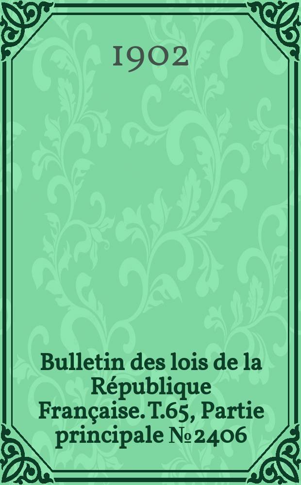 Bulletin des lois de la République Française. T.65, Partie principale №2406