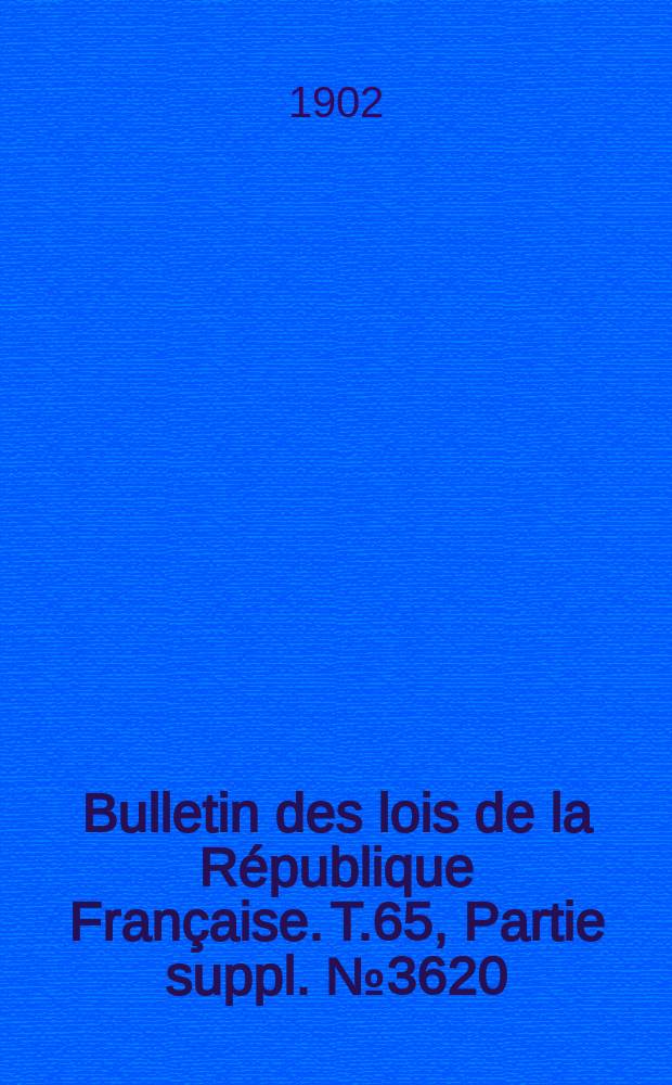 Bulletin des lois de la République Française. T.65, Partie suppl. №3620