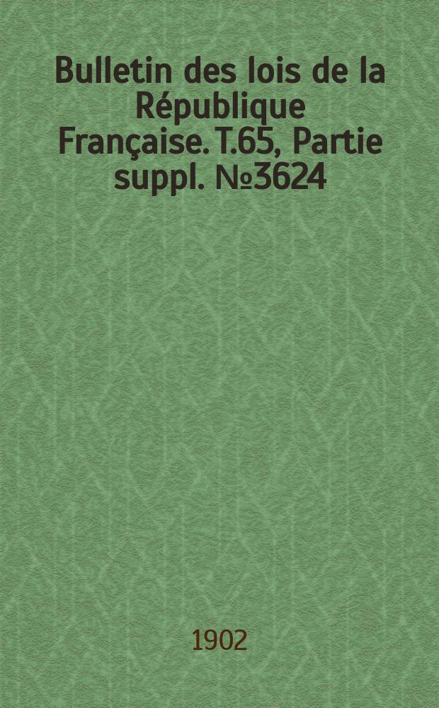 Bulletin des lois de la R&eacute;publique Fran&ccedil;aise. T.65, Partie suppl. №3624