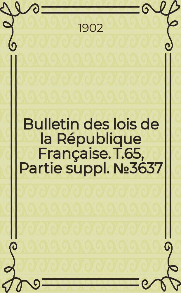 Bulletin des lois de la République Française. T.65, Partie suppl. №3637