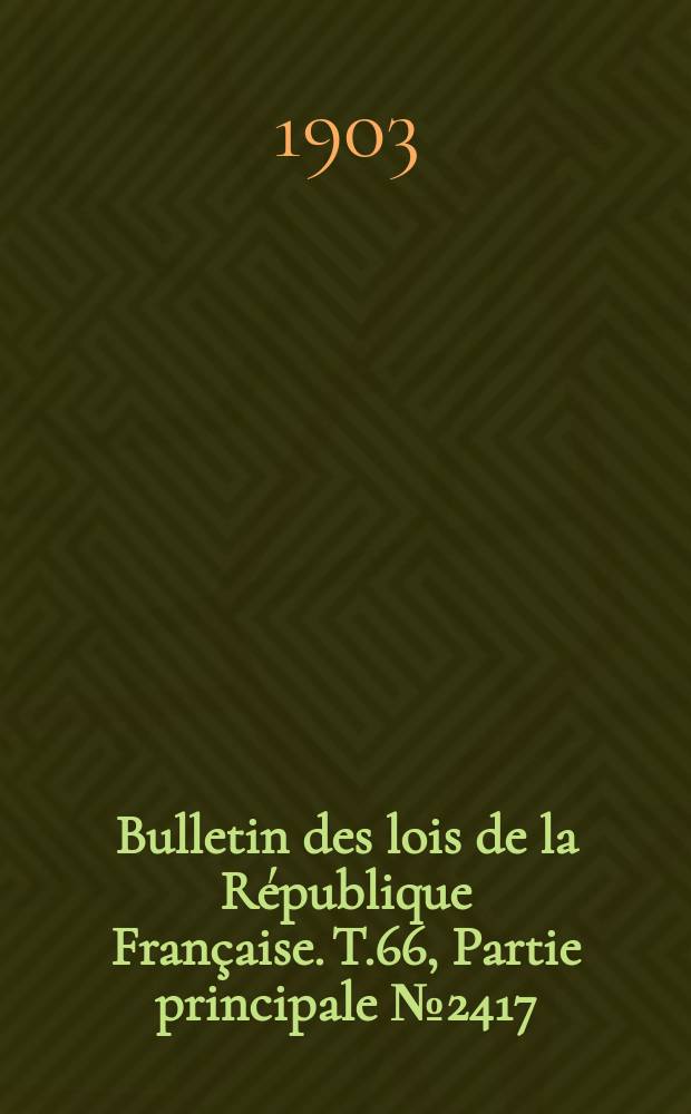 Bulletin des lois de la République Française. T.66, Partie principale №2417