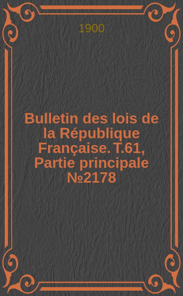 Bulletin des lois de la République Française. T.61, Partie principale №2178
